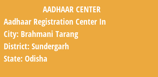 Aadhaar Registration Centres in Brahmani Tarang, Sundergarh, Odisha State