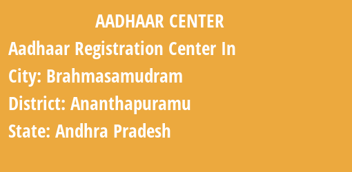 Aadhaar Registration Centres in Brahmasamudram, Ananthapuramu, Andhra Pradesh State