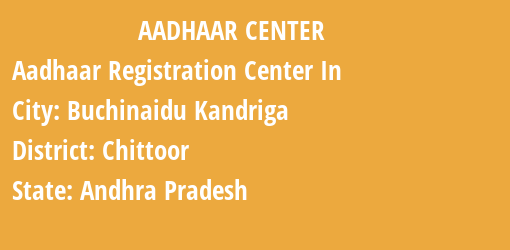 Aadhaar Registration Centres in Buchinaidu Kandriga, Chittoor, Andhra Pradesh State