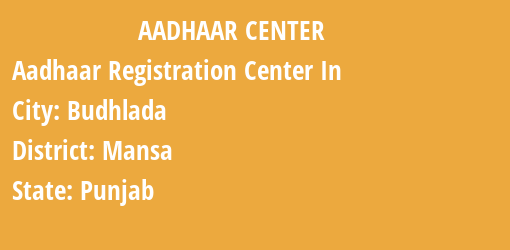 Aadhaar Registration Centres in Budhlada, Mansa, Punjab State