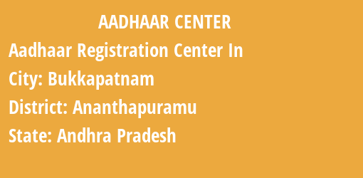 Aadhaar Registration Centres in Bukkapatnam, Ananthapuramu, Andhra Pradesh State