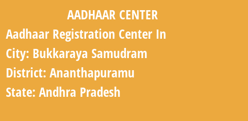 Aadhaar Registration Centres in Bukkaraya Samudram, Ananthapuramu, Andhra Pradesh State