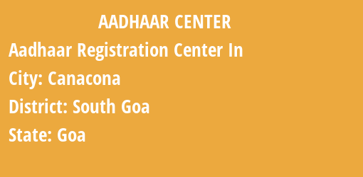 Aadhaar Registration Centres in Canacona, South Goa, Goa State