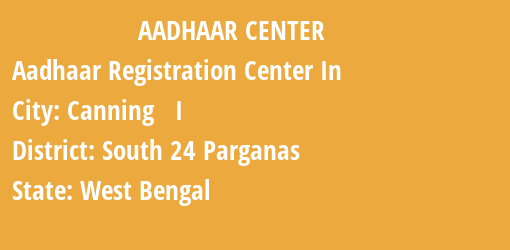 Aadhaar Registration Centres in Canning I, South 24 Parganas, West Bengal State