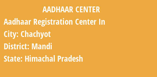 Aadhaar Registration Centres in Chachyot, Mandi, Himachal Pradesh State