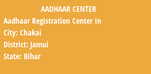 Aadhaar Registration Centres in Chakai, Jamui, Bihar State