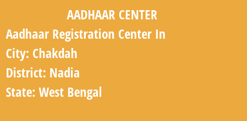 Aadhaar Registration Centres in Chakdah, Nadia, West Bengal State