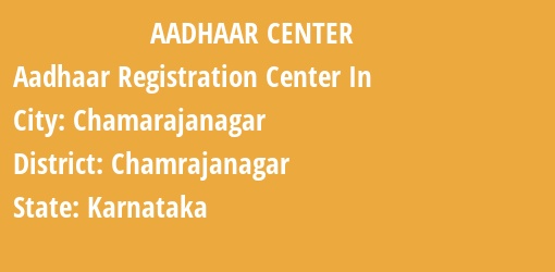 Aadhaar Registration Centres in Chamarajanagar, Chamrajanagar, Karnataka State