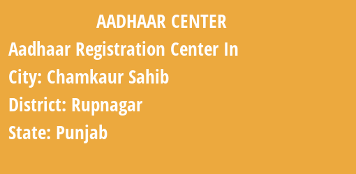 Aadhaar Registration Centres in Chamkaur Sahib, Rupnagar, Punjab State