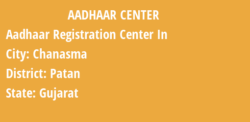 Aadhaar Registration Centres in Chanasma, Patan, Gujarat State