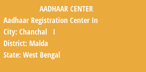 Aadhaar Registration Centres in Chanchal I, Malda, West Bengal State