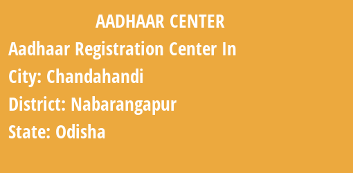 Aadhaar Registration Centres in Chandahandi, Nabarangapur, Odisha State