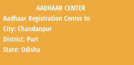 Aadhaar Registration Centres in Chandanpur, Puri, Odisha State