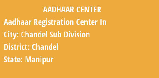 Aadhaar Registration Centres in Chandel Sub Division, Chandel, Manipur State