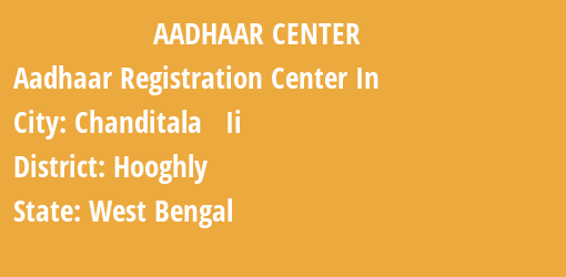 Aadhaar Registration Centres in Chanditala Ii, Hooghly, West Bengal State