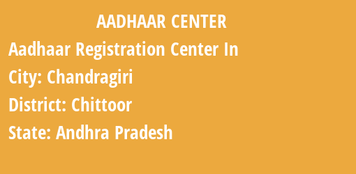 Aadhaar Registration Centres in Chandragiri, Chittoor, Andhra Pradesh State