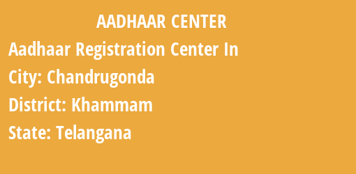 Aadhaar Registration Centres in Chandrugonda, Khammam, Telangana State