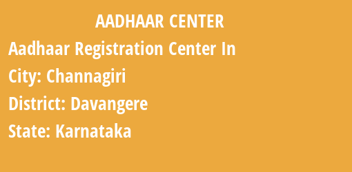 Aadhaar Registration Centres in Channagiri, Davangere, Karnataka State