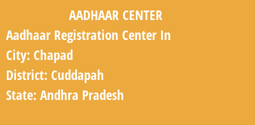 Aadhaar Registration Centres in Chapad, Cuddapah, Andhra Pradesh State