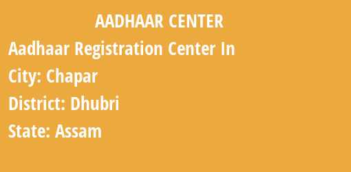 Aadhaar Registration Centres in Chapar, Dhubri, Assam State