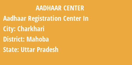 Aadhaar Registration Centres in Charkhari, Mahoba, Uttar Pradesh State