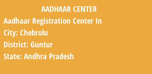 Aadhaar Registration Centres in Chebrolu, Guntur, Andhra Pradesh State