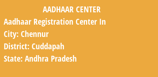 Aadhaar Registration Centres in Chennur, Cuddapah, Andhra Pradesh State