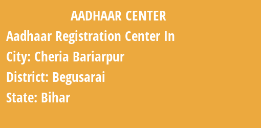 Aadhaar Registration Centres in Cheria Bariarpur, Begusarai, Bihar State