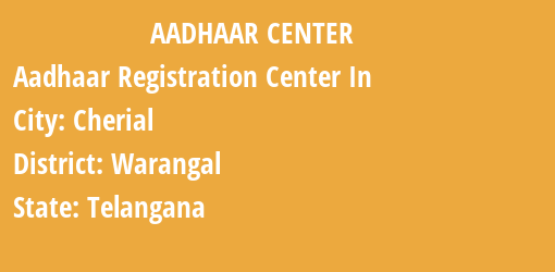 Aadhaar Registration Centres in Cherial, Warangal, Telangana State