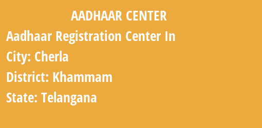 Aadhaar Registration Centres in Cherla, Khammam, Telangana State