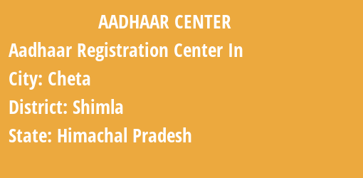 Aadhaar Registration Centres in Cheta, Shimla, Himachal Pradesh State