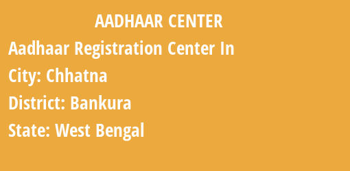 Aadhaar Registration Centres in Chhatna, Bankura, West Bengal State