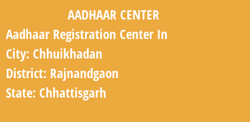 Aadhaar Registration Centres in Chhuikhadan, Rajnandgaon, Chhattisgarh State