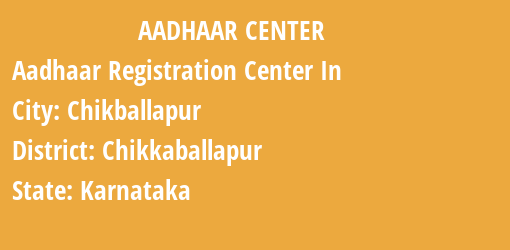 Aadhaar Registration Centres in Chikballapur, Chikkaballapur, Karnataka State