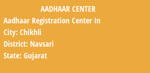 Aadhaar Registration Centres in Chikhli, Navsari, Gujarat State