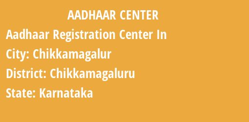 Aadhaar Registration Centres in Chikkamagalur, Chikkamagaluru, Karnataka State