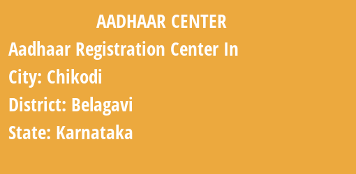 Aadhaar Registration Centres in Chikodi, Belagavi, Karnataka State