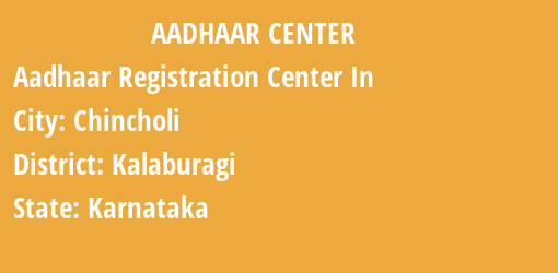 Aadhaar Registration Centres in Chincholi, Kalaburagi, Karnataka State