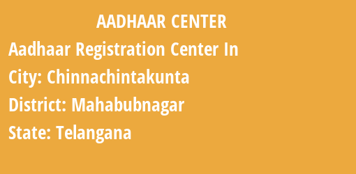 Aadhaar Registration Centres in Chinnachintakunta, Mahabubnagar, Telangana State