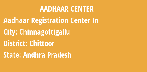 Aadhaar Registration Centres in Chinnagottigallu, Chittoor, Andhra Pradesh State