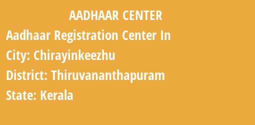 Aadhaar Registration Centres in Chirayinkeezhu, Thiruvananthapuram, Kerala State