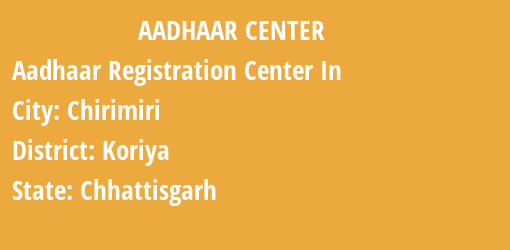 Aadhaar Registration Centres in Chirimiri, Koriya, Chhattisgarh State