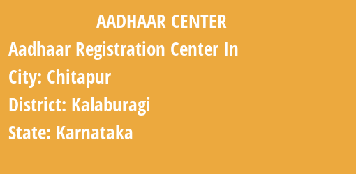 Aadhaar Registration Centres in Chitapur, Kalaburagi, Karnataka State