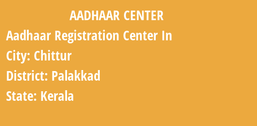 Aadhaar Registration Centres in Chittur, Palakkad, Kerala State