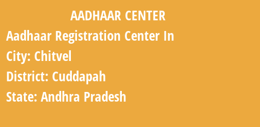 Aadhaar Registration Centres in Chitvel, Cuddapah, Andhra Pradesh State