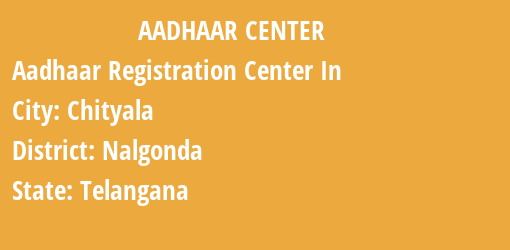 Aadhaar Registration Centres in Chityala, Nalgonda, Telangana State