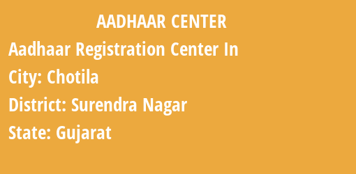 Aadhaar Registration Centres in Chotila, Surendra Nagar, Gujarat State