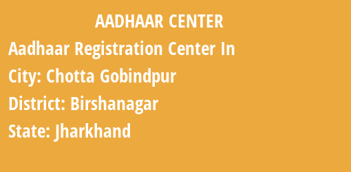 Aadhaar Registration Centres in Chotta Gobindpur, Birshanagar, Jharkhand State