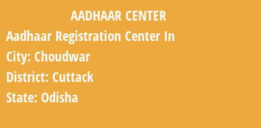 Aadhaar Registration Centres in Choudwar, Cuttack, Odisha State