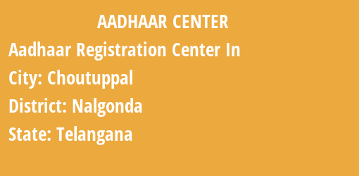 Aadhaar Registration Centres in Choutuppal, Nalgonda, Telangana State